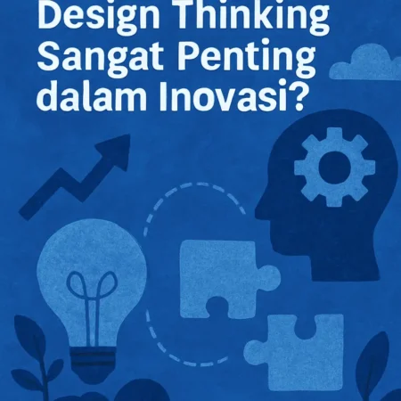 Mengapa Design Thinking Sangat Penting dalam Inovasi?