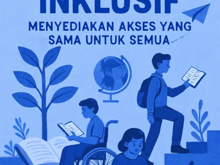Pendidikan Inklusif: Menyediakan Akses yang Sama untuk Semua