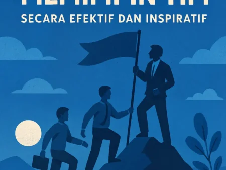 Keterampilan Memimpin Tim secara Efektif dan Inspiratif